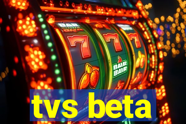 tvs beta